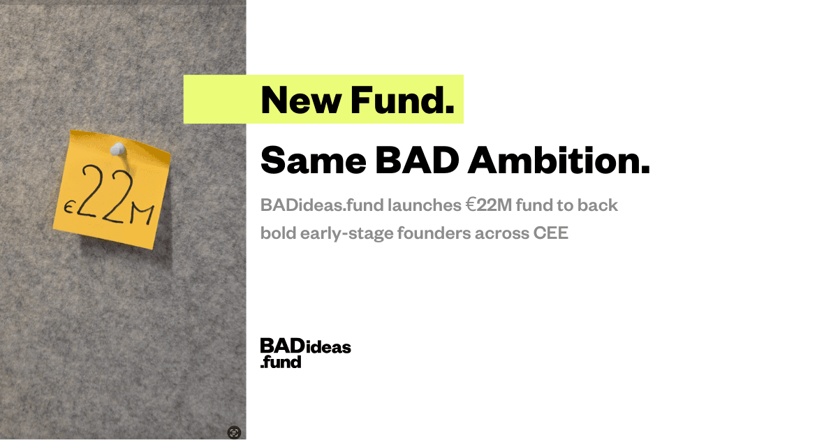 BADideas.fund launches a €22M fund to back early-stage founders across CEE: a sticky note reading €22M beside the headline New Fund. Same BAD Ambition.